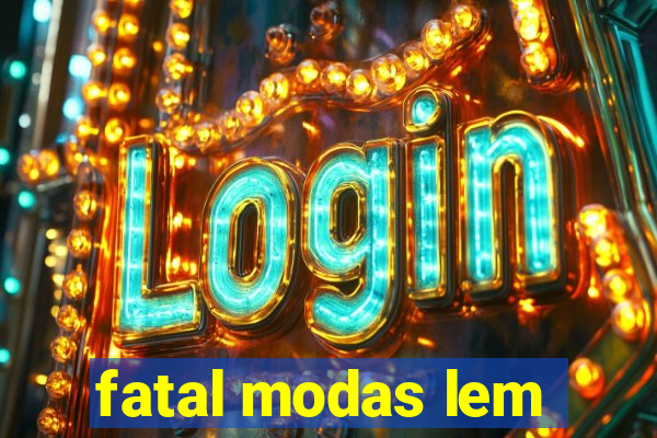 fatal modas lem